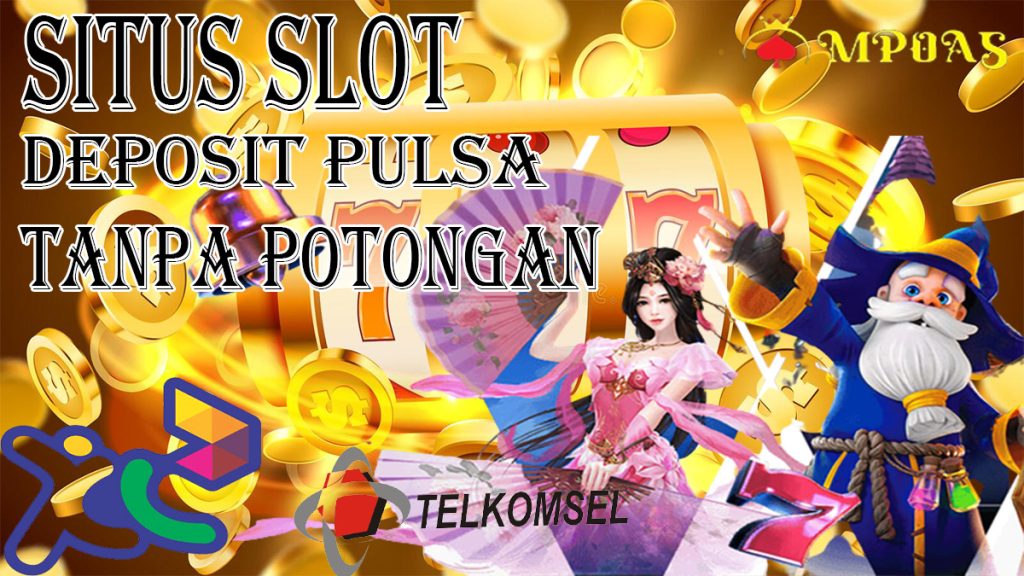 Situs Slot Deposit Pulsa Tanpa Potongan