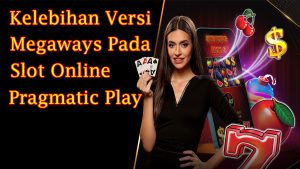 Kelebihan Versi Megaways Pada Slot Online Pragmatic Play