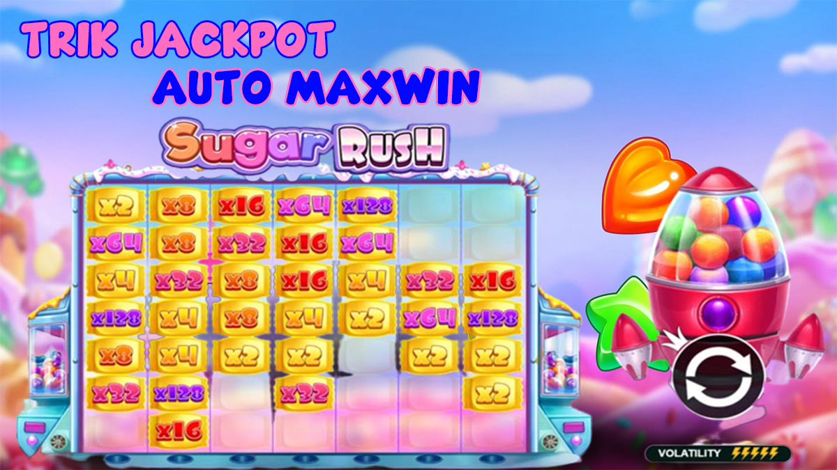 Bocoran Trik Jackpot Auto Maxwin Slot Sugar Rush