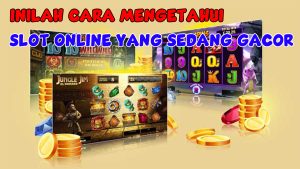 Cara Mengetahui Sebuah Slot Online Gacor Atau Tidak, Ilmu Penting Untuk Pemula