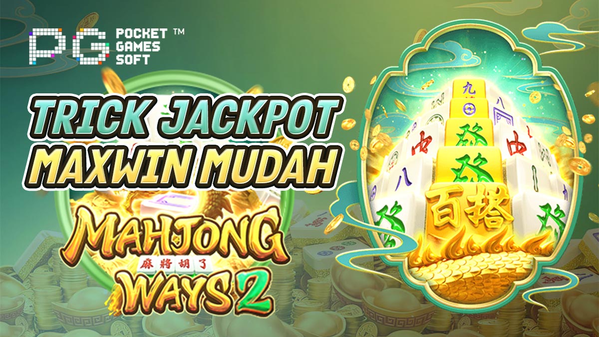 Trick Jackpot Maxwin Mudah Mahjong Ways 2 Terbaru! Pemula Jangan Ketinggalan!
