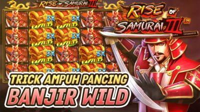 Pakai 5 Trick Mudah Supaya Bisa Banjir Wild Di Slot Rise Of Samurai 3!