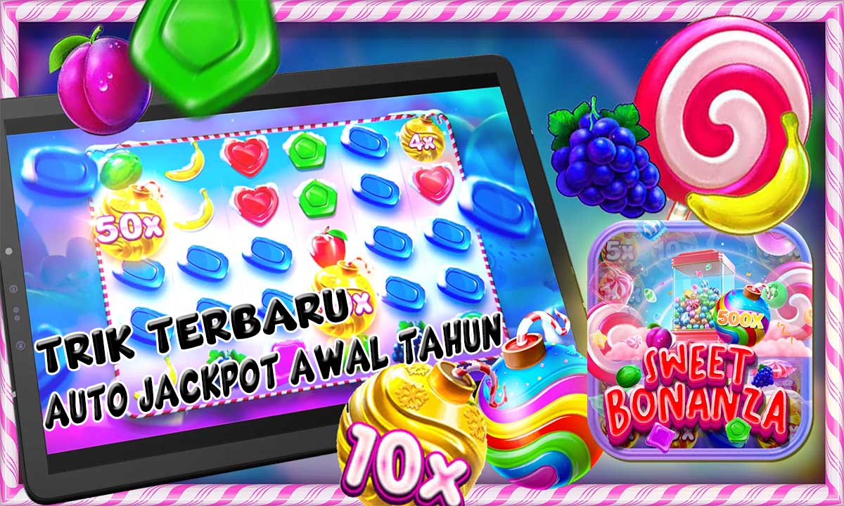 Trik Jackpot Awal Tahun Slot Sweet Bonanza Yang Bisa Langsung Kamu Coba